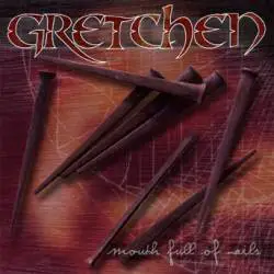 Gretchen : Mouth Full of Nails